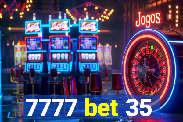 7777 bet 35